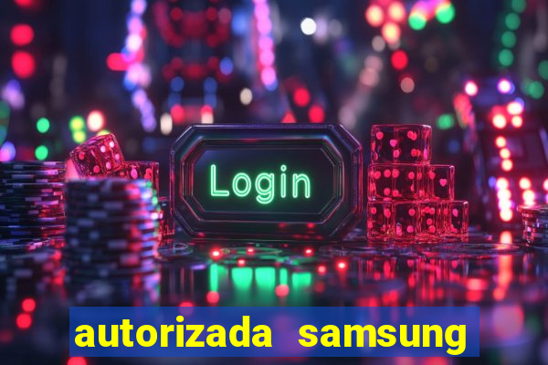 autorizada samsung santos canal 3